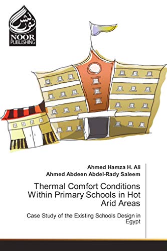 Stock image for Thermal Comfort Conditions Within Primary Schools in Hot Arid Areas: Case Study of the Existing Schools Design in Egypt for sale by Revaluation Books