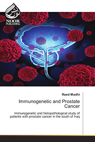 Imagen de archivo de Immunogenetic and Prostate Cancer: Immunogenetic and histopathological study of patients with prostate cancer in the south of Iraq a la venta por Revaluation Books