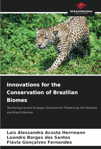 Immagine dell'editore per Innovations for the Conservation of Brazilian Biomes: Technological and Strategic Solutions for Preserving the Pantanal and Brazil's Biomes venduto da California Books