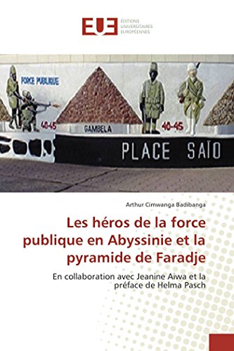 Stock image for Les hros de la force publique en Abyssinie et la pyramide de Faradje: En collaboration avec Jeanine Aiwa et la prface de Helma Pasch (French Edition) for sale by GF Books, Inc.