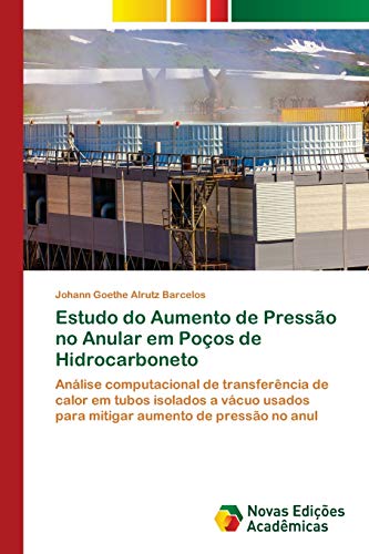 Stock image for Estudo do Aumento de Presso no Anular em Poos de Hidrocarboneto: Anlise computacional de transferncia de calor em tubos isolados a vcuo usados . de presso no anul (Portuguese Edition) for sale by Lucky's Textbooks