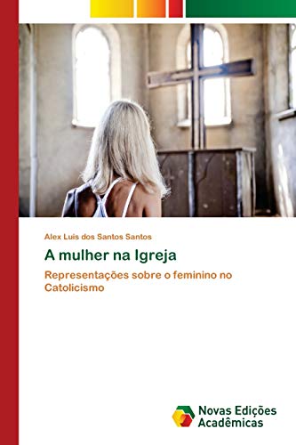 9783330997639: A mulher na Igreja: Representaes sobre o feminino no Catolicismo