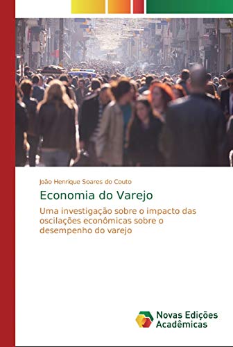 Stock image for Economia do Varejo: Uma investigao sobre o impacto das oscilaes econmicas sobre o desempenho do varejo (Portuguese Edition) for sale by Lucky's Textbooks