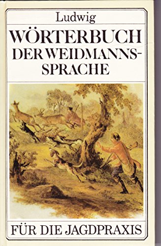 Wörterbuch der Weidmannssprache Ein Nachschlagewerk jagdlicher Begriffe