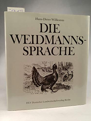 DIE WEIDMANNSSPRACHE. Begriffe, Wendungen und Bedeutungswandel des weidmännischen Sprachgutes - Willkomm, Hans-Dieter