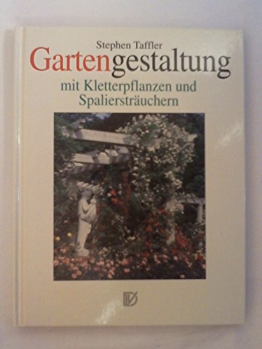 Stock image for Gartengestaltung mit Kletterpflanzen und Spalierstruchern. Gestaltungsideen fr vertikale Flchen for sale by medimops