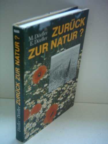 Zurück zur Natur? - Mensch und Umwelt aus ökologischer Sicht. - Dörfler, Marianne und Ernst Dörfler