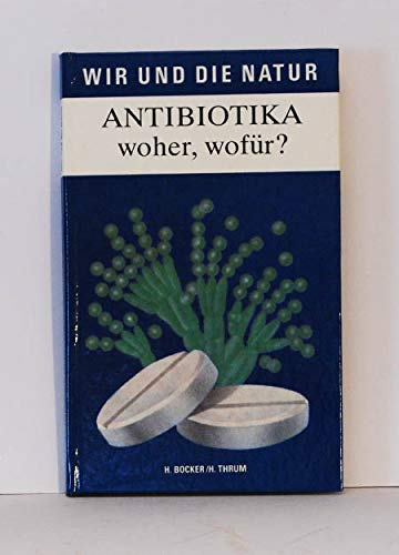 9783332000412: Harald Bocker: Wir und die Natur: Antibiotika - woher, wofr? - Bocker, Harald; Thrum und Heinz