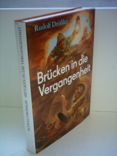 Brücken in die Vergangenheit : archäologische Sensationen der letzten Jahre. Rudolf Drössler. [Il...