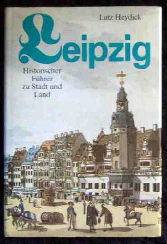 Leipzig. Historischer Führer zu Stadt und Land - Heydick, Lutz