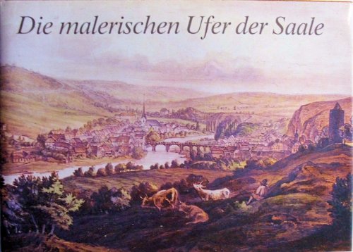 Beispielbild fr Die malerischen Ufer der Saale. Mit 60 Ansichten, nach der Natur gezeichnet zum Verkauf von medimops