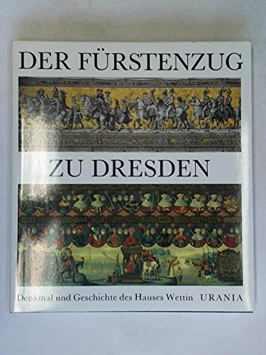 Der Fürstenzug zu Dresden. Denkmal und Geschichte des Hauses Wettin - Karlheinz Blaschke