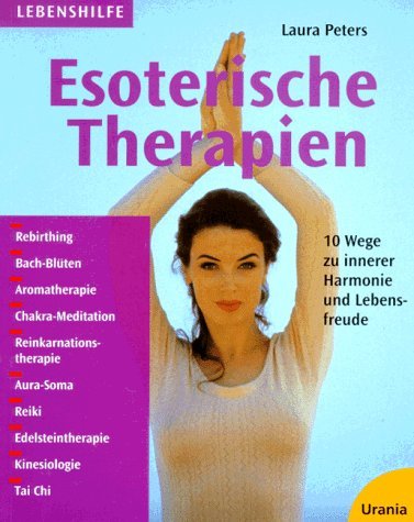 Esoterische Therapien. 10 Wege zu innerer Harmonie und Lebensfreude.