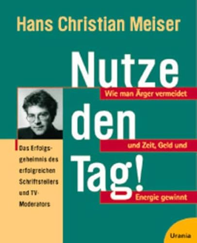 9783332005974: Nutze den Tag: Wie man rger vermeidet und Zeit, Geld und Energie gewinnt - Meiser, Hans Ch