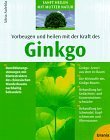 9783332006162: Vorbeugen und heilen mit der Kraft des Ginkgo. Durchblutungsstrungen mit Blattextrakten des japanischen Wunderbaums nachhaltig behandeln