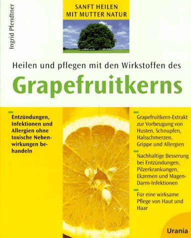 Imagen de archivo de Heilen und pflegen mit den Wirkstoffen des Grapefruitkerns a la venta por Versandantiquariat Felix Mcke