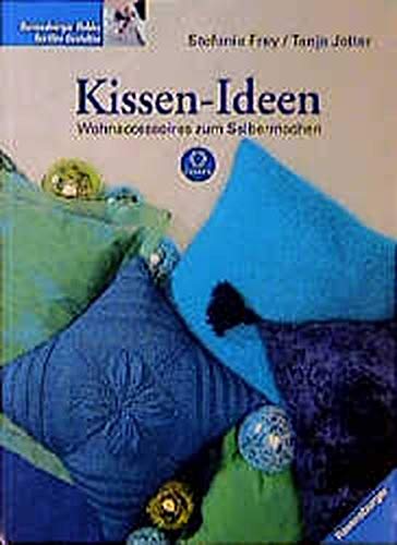 Kissen-Ideen : Wohnaccessoires zum Selbermachen. Ravensburger Hobby : Textiles Gestalten - Frey, Stefanie (Mitwirkender) und Tanja (Mitwirkender) Jetter