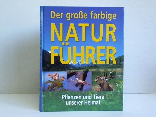 Imagen de archivo de Der groe farbige Naturfhrer. Tiere und Pflanzen unserer Heimat a la venta por medimops