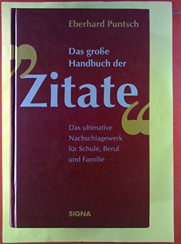 Das große Handbuch der Zitate. Das ultimative Nachschlagewerk für Schule, Beruf und Familie.