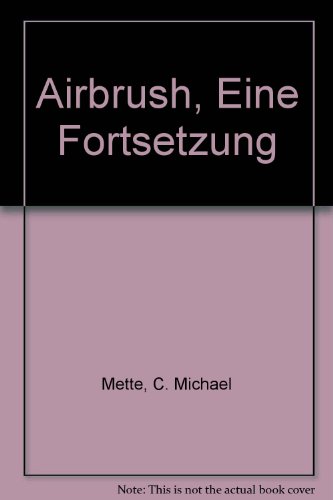 Beispielbild fr Airbrush, Eine Fortsetzung von Christian M. Mette (Autor), Carl W. Rhrig (Autor) zum Verkauf von BUCHSERVICE / ANTIQUARIAT Lars Lutzer