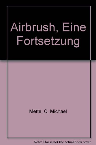 Imagen de archivo de Airbrush, Eine Fortsetzung von Christian M. Mette (Autor), Carl W. Rhrig (Autor) a la venta por BUCHSERVICE / ANTIQUARIAT Lars Lutzer