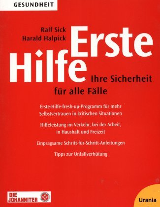 Stock image for Erste Hilfe : Ihre Sicherheit fr alle Flle. Harald Halpick. Die Johanniter, Gesundheit for sale by NEPO UG