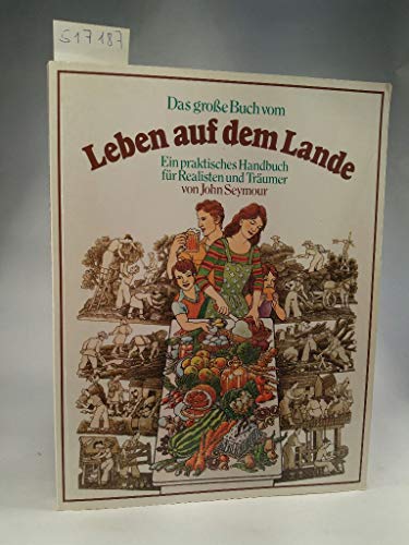 Das groÃŸe Buch vom Leben auf dem Lande. Ein praktisches Handbuch fÃ¼r Realisten und TrÃ¤umer. (9783332010602) by Seymour, John