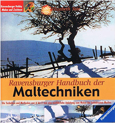 Imagen de archivo de Ravensburger Handbuch der Maltechniken. Die Techniken und Methoden von A bis Z und eine ausfhrliche Anleitung zum Malen der beliebtesten Motive. a la venta por Steamhead Records & Books