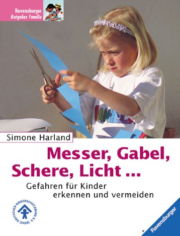 Stock image for Messer, Gabel, Schere, Licht.: Gefahren für Kinder erkennen und vermeiden Harland, Simone for sale by tomsshop.eu