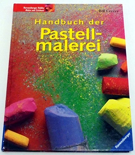 Handbuch der Pastellmalerei. FÃ¼r AnfÃ¤nger und Fortgeschrittene. (9783332012040) by Creevy, Bill