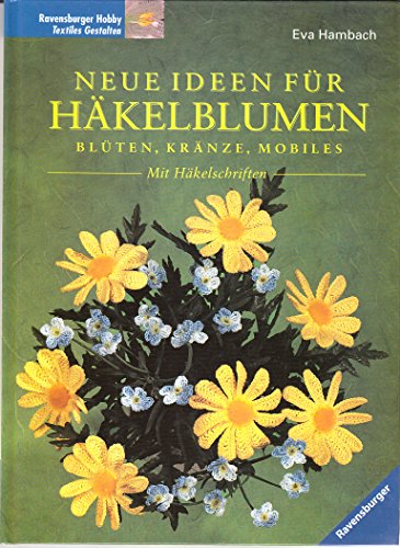 Neue Ideen für Häkelblumen : Blüten, Kränze, Mobiles ; mit Häkelschriften. [Fotos: Sabine Münch. ...