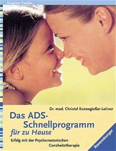 Das ADS-Schnellprogramm für zu Hause: Erfolg mit der Psychomotorischen Ganzheitstherapie - Kannegiesser-Leitner, Christel