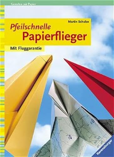 9783332013184: Pfeilschnelle Papierflieger: Mit Fluggarantie. Gestalten mit Papier