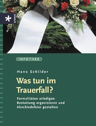 Beispielbild fr Was tun im Trauerfall?: Formalitäten erledigen . Bestattung organisieren und Abschiedsfeier gestalten Schilder, Hans zum Verkauf von tomsshop.eu