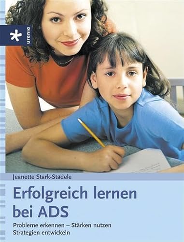 Erfolgreich lernen bei ADS. Probleme erkennen - Stärken nutzen - Strategien entwickeln - Stark-Städele, Jeanette, Städele, Jeanette Stark-