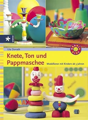 Beispielbild fr Knete, Ton und Pappmaschee. Modellieren mit Kindern ab 5 Jahren zum Verkauf von medimops