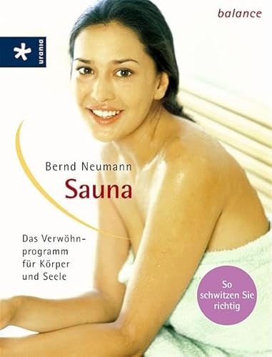 Sauna: Das Verwöhnprogramm für Körper und Seele. So schwitzen Sie richtig - Neumann, Bernd