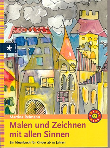 Malen und Zeichnen mit allen Sinnen: Ein Ideenbuch für Kinder ab 10 Jahren - Martina Reimann
