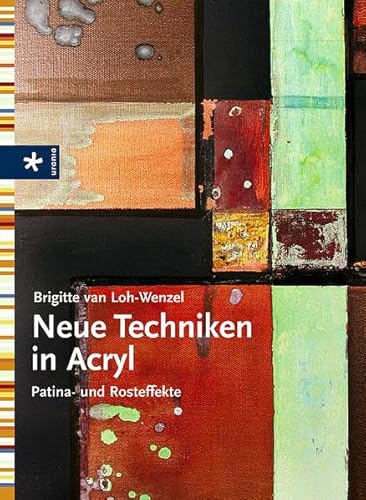 Stock image for Neue Techniken in Acryl. Patina- und Rosteffekte for sale by medimops