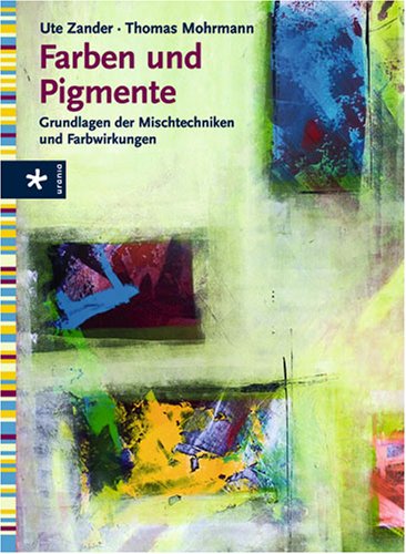 Beispielbild fr Farben und Pigmente: Grundlagen der Mischtechniken und Farbwirkungen zum Verkauf von Studibuch