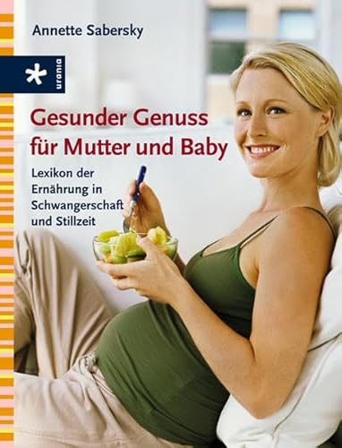 Beispielbild fr Gesunder Genuss fr Mutter und Baby: Lexikon der Ernhrung in Schwangerschaft und Stillzeit zum Verkauf von medimops