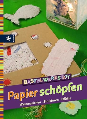 9783332020038: Bastelwerkstatt Papier schpfen: Wasserzeichen, Strukturen, Effekte