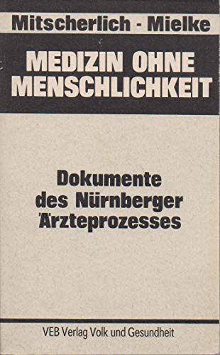 Medizin ohne Menschlichkeit : Dokumente des Nürnberger Ärzteprozesses. - Alexander Mitscherlich, Achim Thom, Fred Mielke