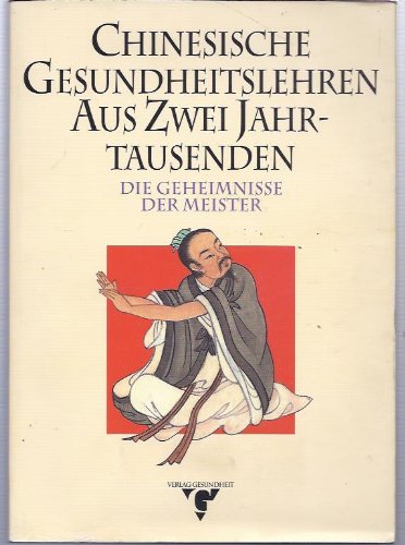 9783333007342: Chinesische Gesundheitslehren aus zwei Jahrtausenden. Die Geheimnisse der Meister