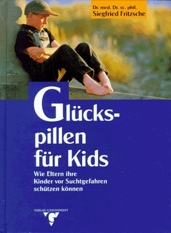 Glückspillen für Kids : Wie Eltern ihre Kinder vor Suchtgefahren schützen können