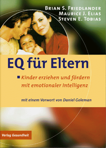 EQ fÃ¼r Eltern. Kinder erziehen und fÃ¶rdern mit emotionaler Intelligenz. (9783333010625) by Friedlander, Brian S.; Elias, Maurice J.; Tobias, Steven E.
