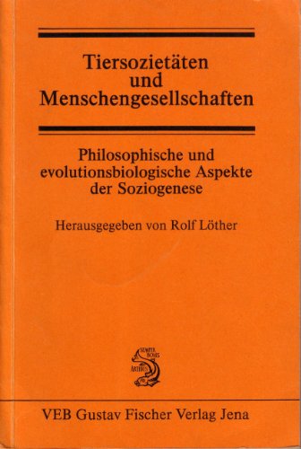 9783334002100: Tiersozietten und Menschengesellschaften. Philosophische und evolutionsbiologische Aspekte der Soziogenese (Philosophie und Biowissenschaften)