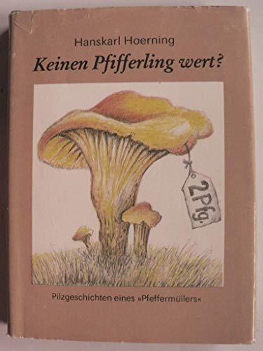 Beispielbild fr Keinen Pfifferling wert ? - Pilzgeschichten eines "Pfeffermllers" - zum Verkauf von Martin Preu / Akademische Buchhandlung Woetzel