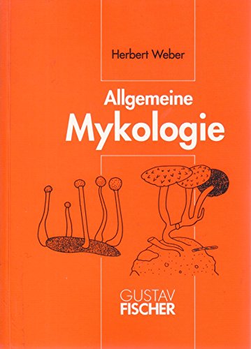 Allgemeine Mykologie / hrsg. von Herbert Weber. Bearb. von G. R. W. Arnold . - Weber, Herbert und Günter Arnold