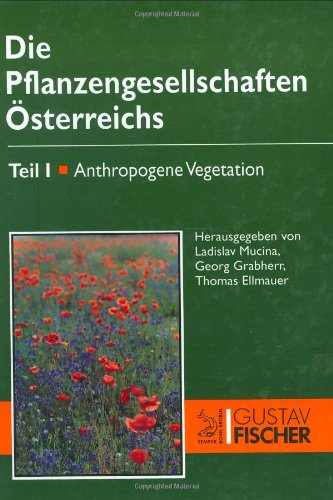Die Pflanzengesellschaft Österreichs. Teil I: Anthropogene Vegetation. Teil II: Natürliche waldfre - Ladislav Mucina